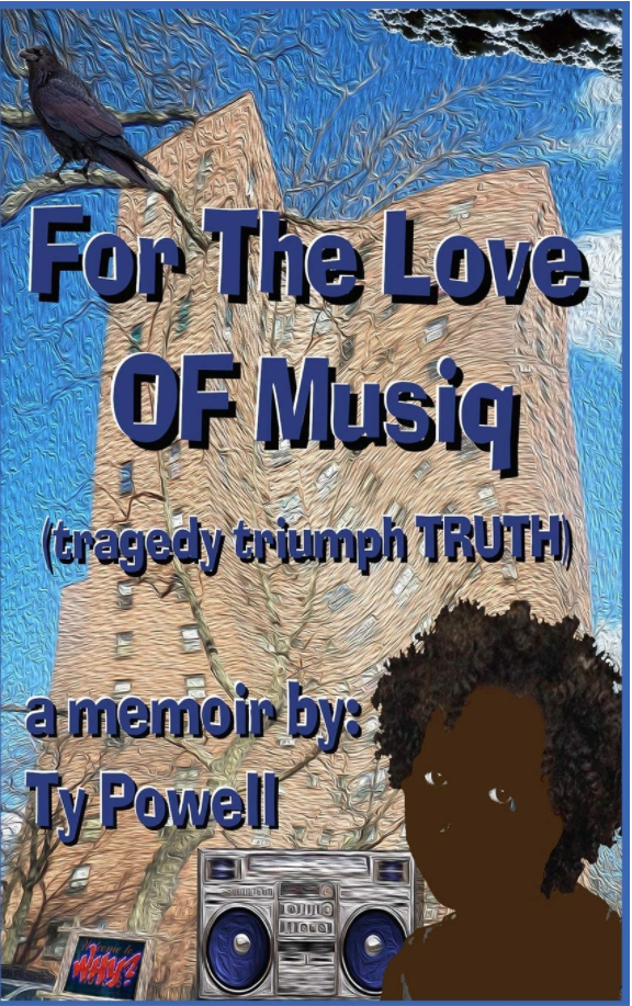 For The Love Of Musiq Memoir (tragedy, triumph, TRUTH) by Ty Powell